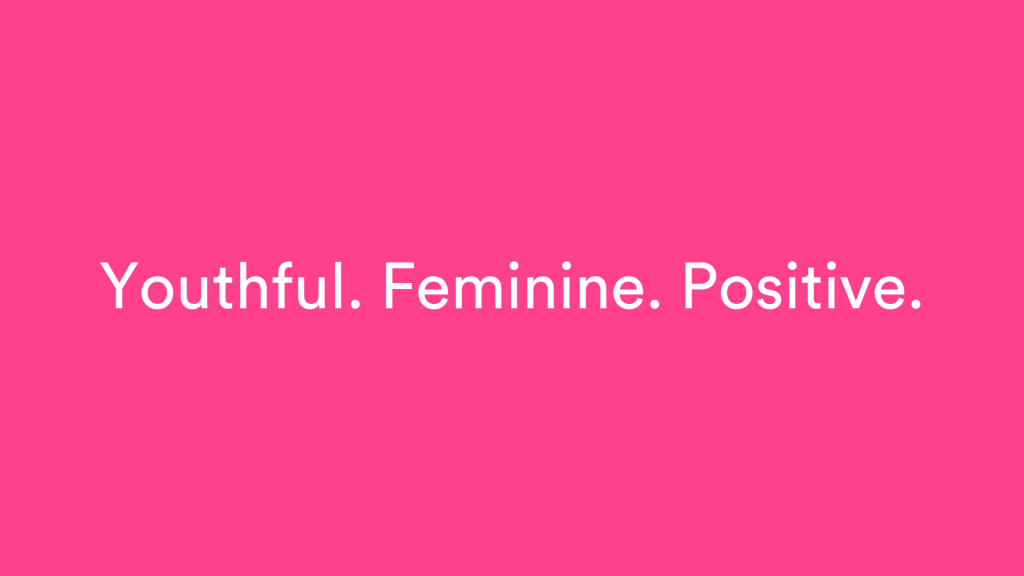 White text on a pink background - "Youthful. Feminine. Positive."