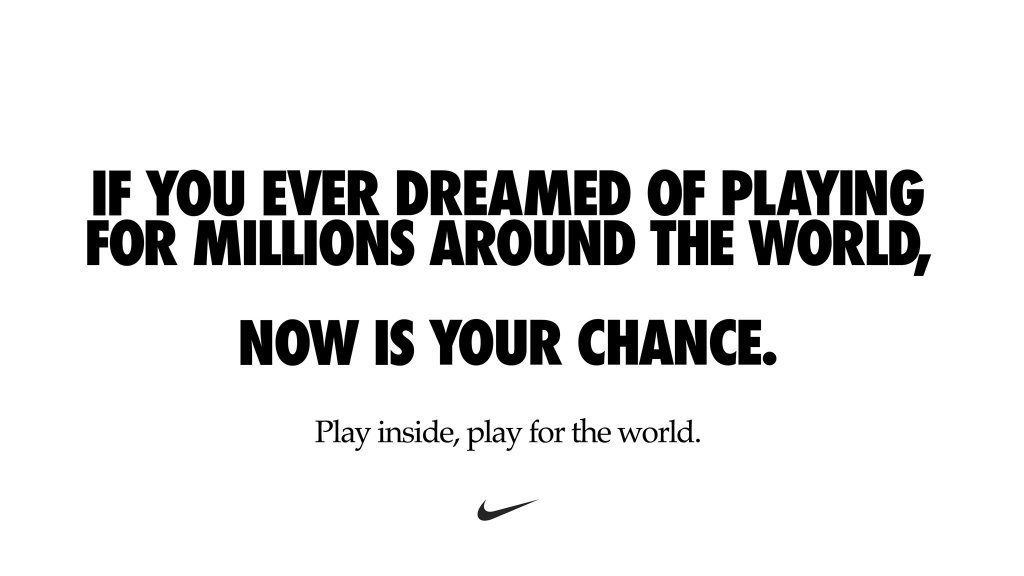 Nike logo with text - "If you ever dreamed of playing for millions around the world, now is your chance."