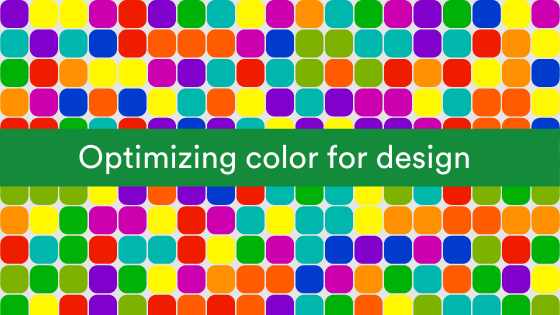 Choose the right color to optimize your designs