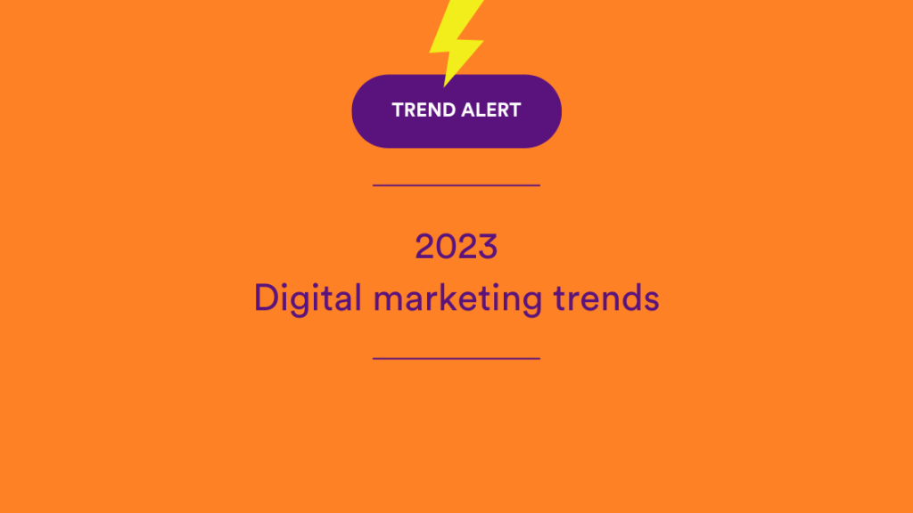 Digital marketing trends for 2023  - trend alert