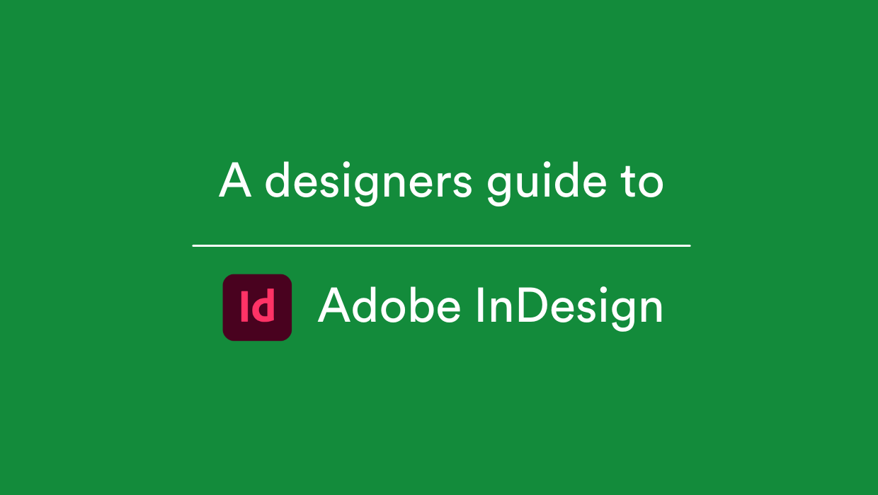 A designer’s guide to using Adobe InDesign