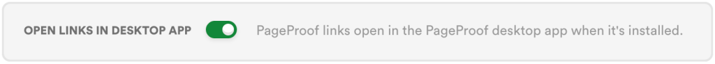 Banner with an on toggle: 'OPEN LINKS IN DESKTOP APP' and the note 'PageProof links open in the PageProof desktop app when it's installed.'